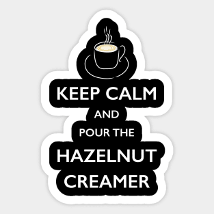 Keep Calm Hazelnut Creamer Coffee Lover TShirt Sticker